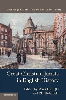 Great Christian Jurists in English History - Hill, Mark, QC (Editor), and Helmholz, R. H. (Editor)