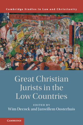 Great Christian Jurists in the Low Countries - Decock, Wim (Editor), and Oosterhuis, Janwillem (Editor)