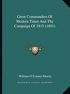 Great Commanders Of Modern Times And The Campaign Of 1815 (1891)