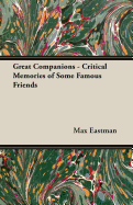 Great Companions - Critical Memories of Some Famous Friends