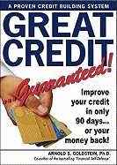 Great Credit...Guaranteed!: Improve Your Credit in Only 90 Days...or Your Money Back! - Goldstein, Arnold S, PH.D., J.D., LL.M.