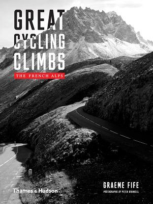 Great Cycling Climbs: The French Alps - Fife, Graeme, and Drinkell, Peter (Photographer)