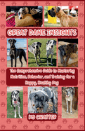 Great Dane Insights: The Complete Guide to Nutrition, Behavior, and Training for Raising a Happy, Healthy and Well-Mannered Gentle Giant