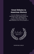 Great Debates in American History: From the Debates in the British Parliament on the Colonial Stamp act (1764-1765) to the Debates in Congress at the Close of the Taft Administration (1912-1913) Volume 14