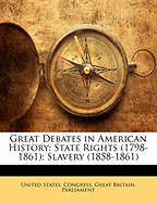 Great Debates in American History: State Rights (1798-1861); Slavery (1858-1861)