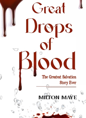 Great Drops of Blood - Maye, Milton H O