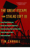 Great Escape from Stalag Luft III: The Full Story of How 76 Allied Officers Carried Out World War II's Most Remarkable Mass Escape
