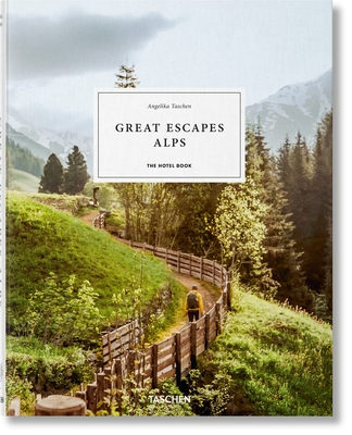 Great Escapes Alps. the Hotel Book - Taschen, Angelika (Editor)