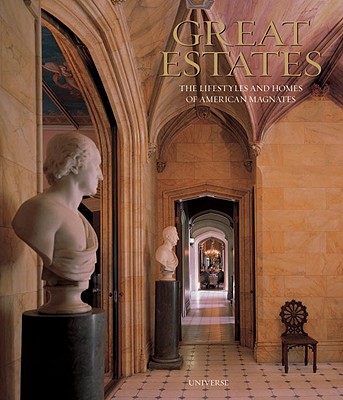 Great Estates: The Lifestyles and Homes of American Magnates - Scheller, William G