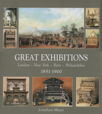 Great Exhibitions: London - New York - Paris - Philadelphia, 1851-1900 - Meyer, Jonathan