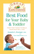 Great Expectations: Best Food for Your Baby & Toddler: From First Foods to Meals Your Child will Love