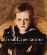 Great Expectations: John Singer Sargent Painting Children - Gallati, Barbara Dayer, and Hirshler, Erica E