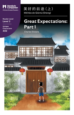 Great Expectations: Part 1: Mandarin Companion Graded Readers Level 2, Simplified Chinese Edition - Dickens, Charles, and Pasden, John (Editor), and Yang, Renjun (Editor)