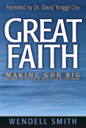 Great Faith: Making God Big - Smith, Wendell, and Cho, David Yonggi, Pastor (Foreword by)