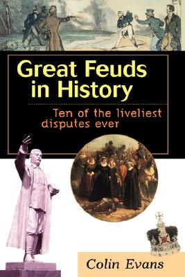 Great Feuds in History: Ten of the Liveliest Disputes Ever - Evans, Colin