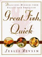 Great Fish, Quick: Delicious Dinners from Fillets and Shellfish - Revsin, Leslie