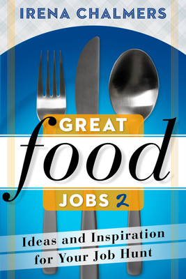 Great Food Jobs 2: Ideas and Inspiration for Your Job Hunt - Chalmers, Irena