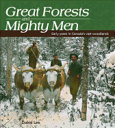 Great Forests and Mighty Men: Early Years in Canada's Vast Woodlands - Lee, David