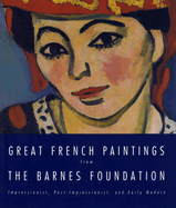Great French Paintings from the Barnes Foundation: Impressionist, Post-Impressionist, and Early Modern