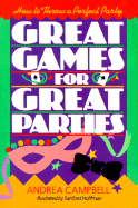 Great Games for Great Parties: How to Throw a Perfect Party