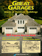 Great Garages: Sheds & Outdoor Buildings: 101 Projects You Can Build