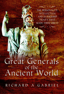 Great Generals of the Ancient World: The Personality, Intellectual, and Leadership Traits That Made Them Great
