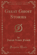 Great Ghost Stories (Classic Reprint)