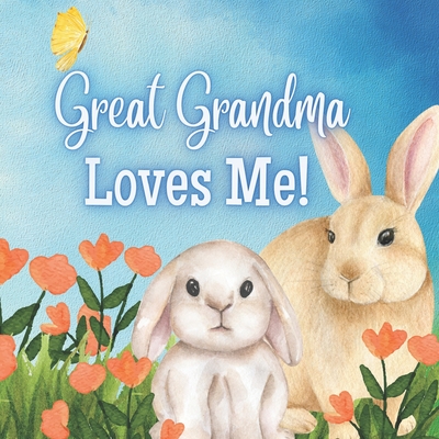 Great Grandma Loves Me!: A story about Great Grandma and her Love! - Joyfully, Joy