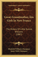 Great-Grandmother's Girls in New France; The History of Little Eunice Williams