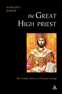 Great High Priest: The Temple Roots of Christian Liturgy
