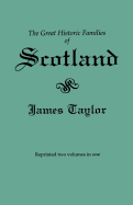 Great Historic Families of Scotland. Second Edition (Originally Published in 1889 in Two Volumes; Reprinted Here Two Volumes in One)