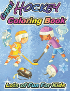 Great Hockey Coloring Book Lots of Fun for Kids: Fun Hockey Coloring Book For Your Little Boys And Girls, Kids, Toddlers, Kindergartens,