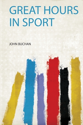 Great Hours in Sport - Buchan, John (Creator)
