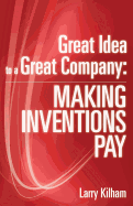 Great Idea to a Great Company: Making Inventions Pay