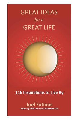 Great Ideas for a Great Life: 101 Inspirations to Live By - Fotinos, Joel
