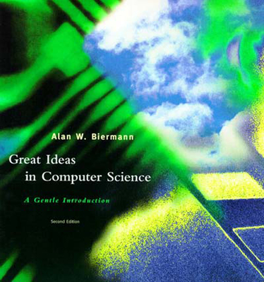 Great Ideas in Computer Science, Second Edition: A Gentle Introduction - Biermann, Alan W