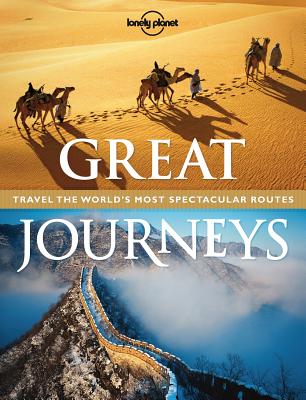 Great Journeys: Travel the World's Most Spectacular Routes - Lonely Planet