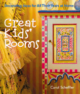 Great Kids' Rooms: Decorating Ideas for All Their Years at Home - Scheffler, Carol, and Gilchrist, Paige