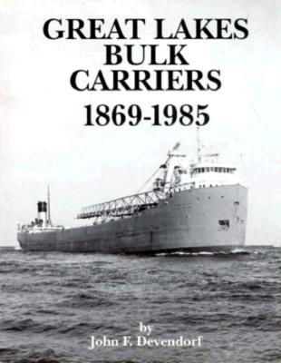 Great Lakes Bulk Carriers, 1869-1985 - Devendorf, John F