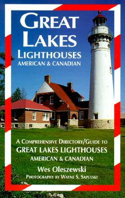 Great Lakes Lighthouses, American & Canadian: A Comprehensive Directory - Oleszewski, Wes