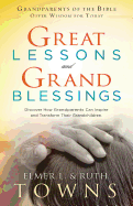 Great Lessons and Grand Blessings: Discover How Grandparents Can Inspire and Transform Their Grandchildren