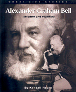 Great Life Stories Alexander Graham Bell: Inventor and Visionary