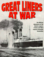 Great Liners at War: Military Adventures of the World's Largest and Most Famous Passenger Ships