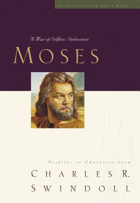 Great Lives: Moses: A Man of Selfless Dedication - Swindoll, Charles R, Dr.