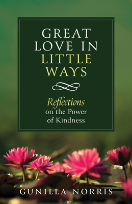 Great Love in Many Ways: Reflections on the Power of Kindness - Norris, Gunilla