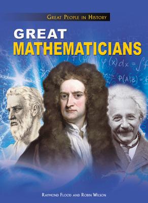 Great Mathematicians - Wilson, Rosie, and Flood, Raymond