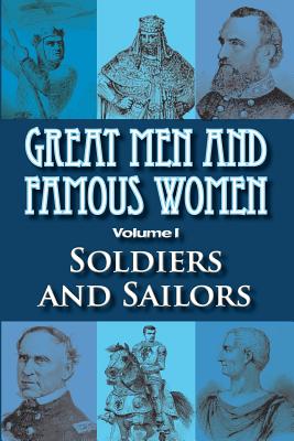 Great Men and Famous Women: Soldiers and Sailors - Horne, Charles F