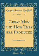 Great Men and How They Are Produced (Classic Reprint)