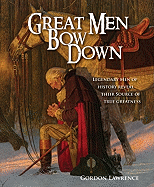 Great Men Bow Down: 150 Legendary Men of History Reveal Their Source of True Greatness