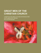 Great Men of the Christian Church; Constructive Bible Studies Advanced and Supplementary Series